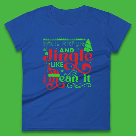 Eat Drink And Jingle Like You Mean It Merry Christmas Funny Xmas Womens Tee Top