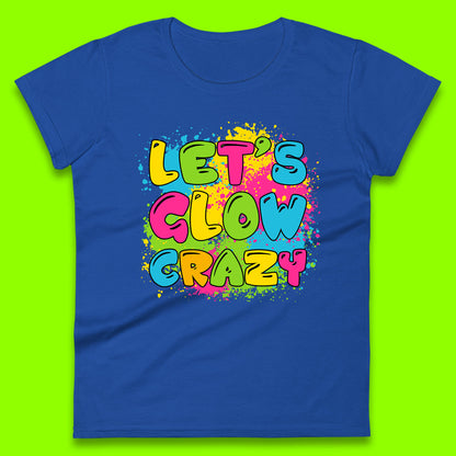 Let's Glow Crazy Paint Splatter Glow Birthday Retro Colorful Theme Party Womens Tee Top