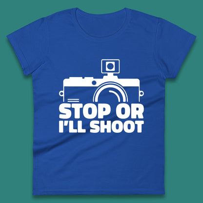 Stop Or I'll Shoot Camera Funny Photographer Photoholic Womens Tee Top