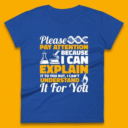 Please Pay Attention Because I Can Explain It To You But I Can't Understand It For You Coworker Humorous Saying Sarcastic Womens Tee Top