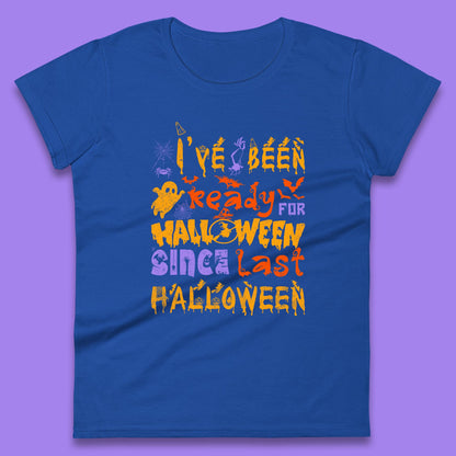 I've Been Ready For Halloween Since Last Halloween Pumpkin Spice Spooky Vibes Womens Tee Top