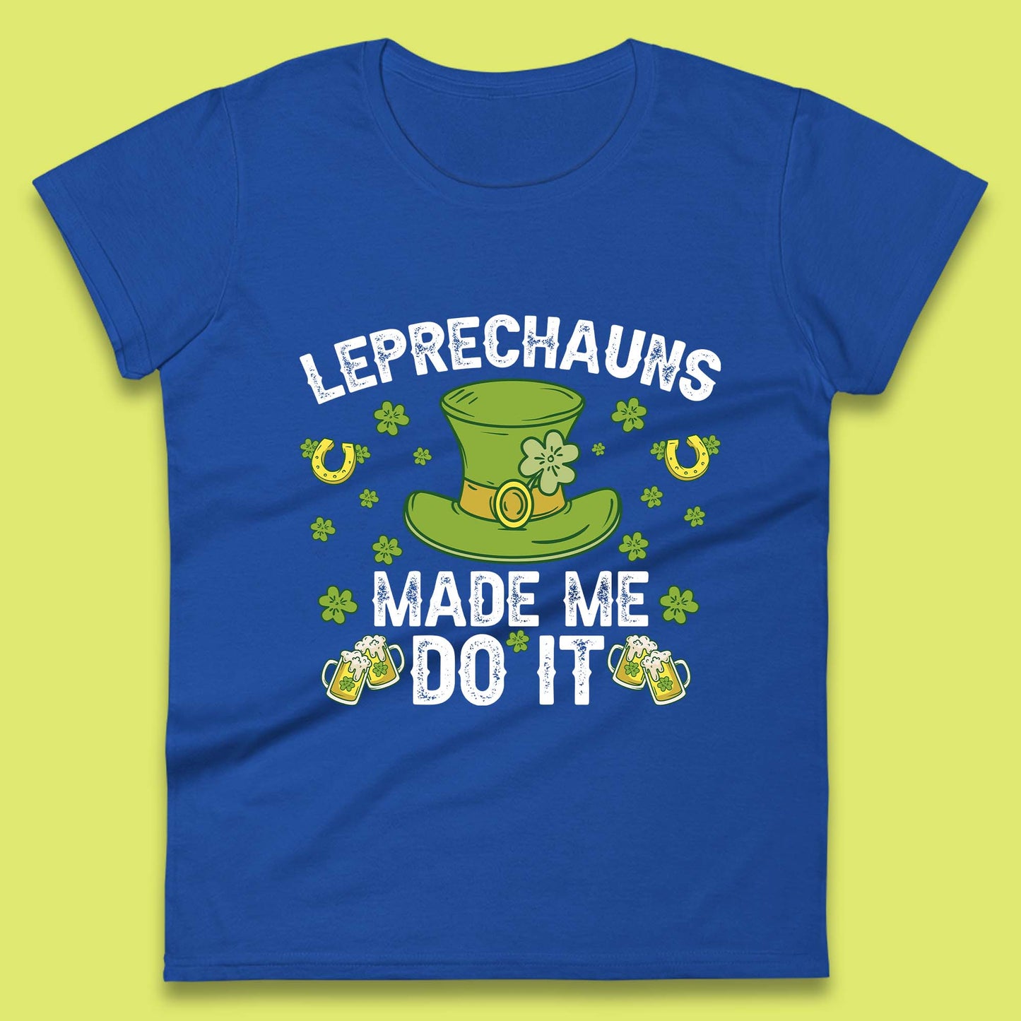 Leprechauns Made me do it Womens T-Shirt