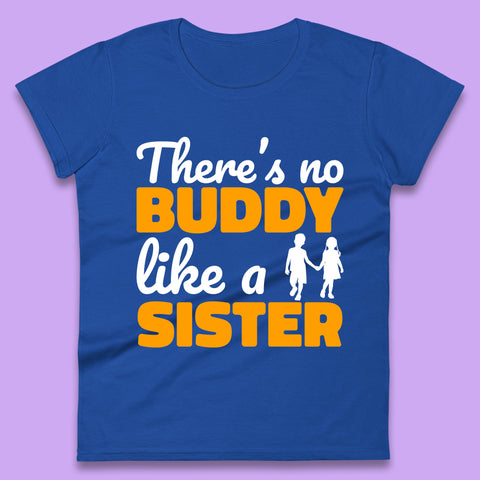 There's No Buddy Like A Sister Funny Siblings Novelty Best Buddy Sister Quote Womens Tee Top