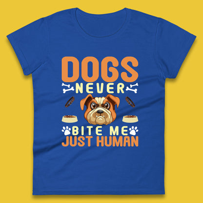 Dogs Never Bite Me Just Human Dog Owner Saying Dog Lovers Womens Tee Top