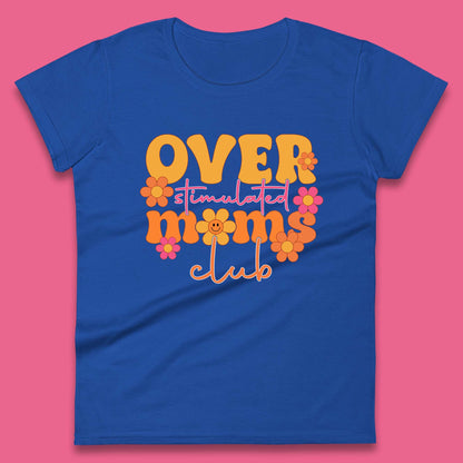 Over Stimulated Moms Club Womens T-Shirt