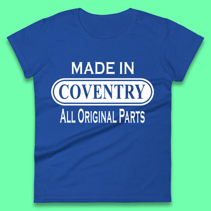 Made In Coventry All Original Parts Vintage Retro Birthday City In West Midlands, England Gift Womens Tee Top