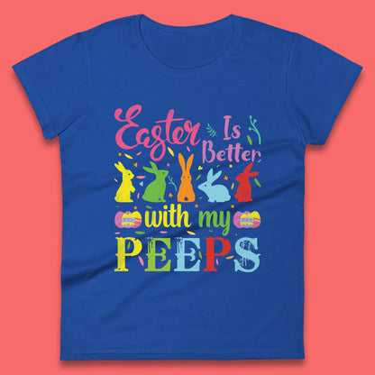 Easter Is Better With My Peeps Womens T-Shirt