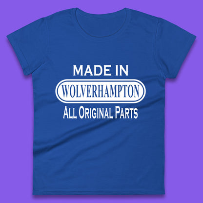 Made In Wolverhampton All Original Parts Vintage Retro Birthday City In West Midlands, England Gift Womens Tee Top