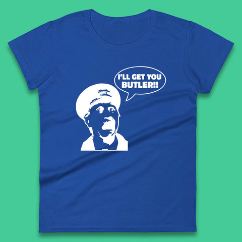 I'll Get You Butler Blakey On The Buses Bus Inspector Cult Comedy Legend Womens Tee Top
