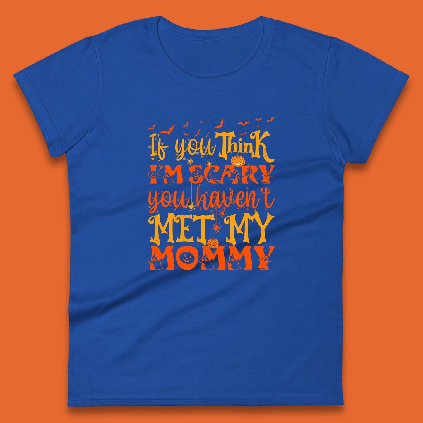 If You Think I'm Scary You Haven't Met My Mommy Funny Halloween Womens Tee Top