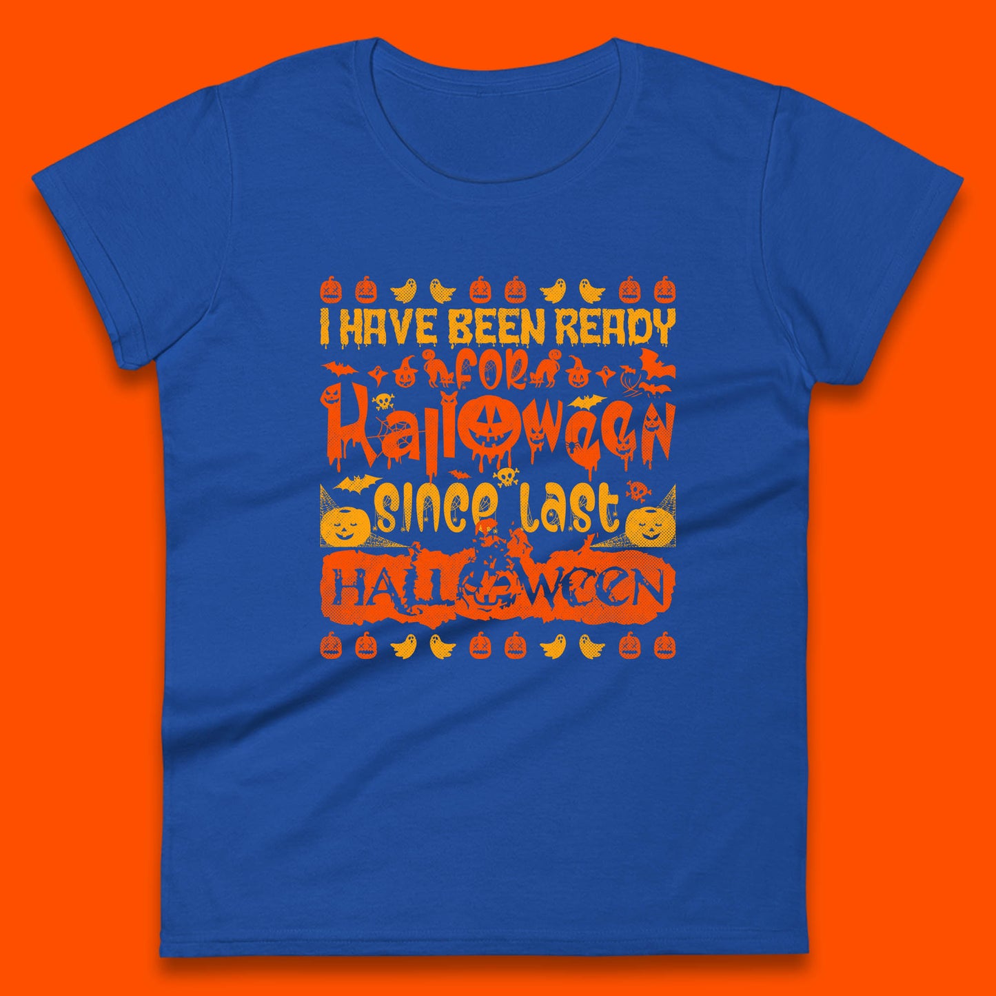 I Have Been Ready For Halloween Since Last Halloween Scary Spooky Pumpkin Womens Tee Top