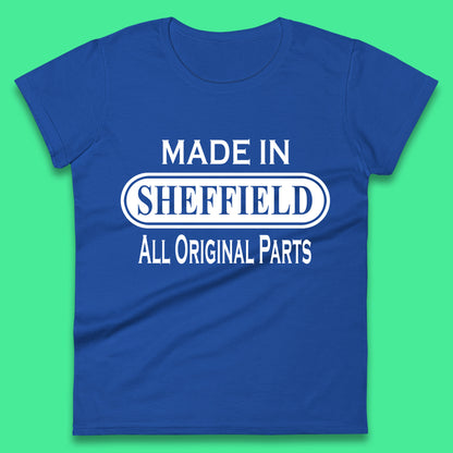 Made In Sheffield All Original Parts Vintage Retro Birthday City in South Yorkshire, England Gift Womens Tee Top