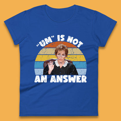 Um Is Not An Answer Judy Sheindlin Judge Judy Tv Series Judgement Judy Lovers Womens Tee Top