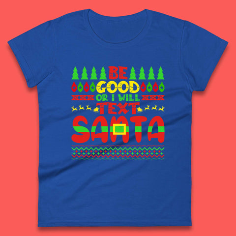 Be Good Or I Will Text Santa Merry Christmas Funny Santa Claus Xmas Holiday Festive Womens Tee Top