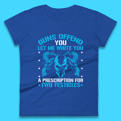 2nd Amendment Guns Offend You Let Me Write You A Prescription For Two Testicles Gun Rights Womens Tee Top