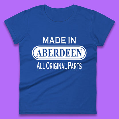 Made In Aberdeen All Original Parts Vintage Retro Birthday City In Scotland Gift Womens Tee Top