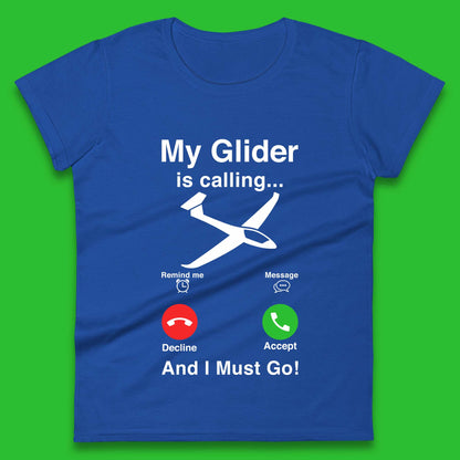 My Glider is Calling And I Must Go Womens T-Shirt