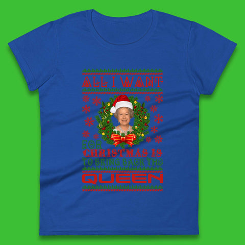 All I Want For Christmas Is To Bring The Back Queen  Womens T-Shirt