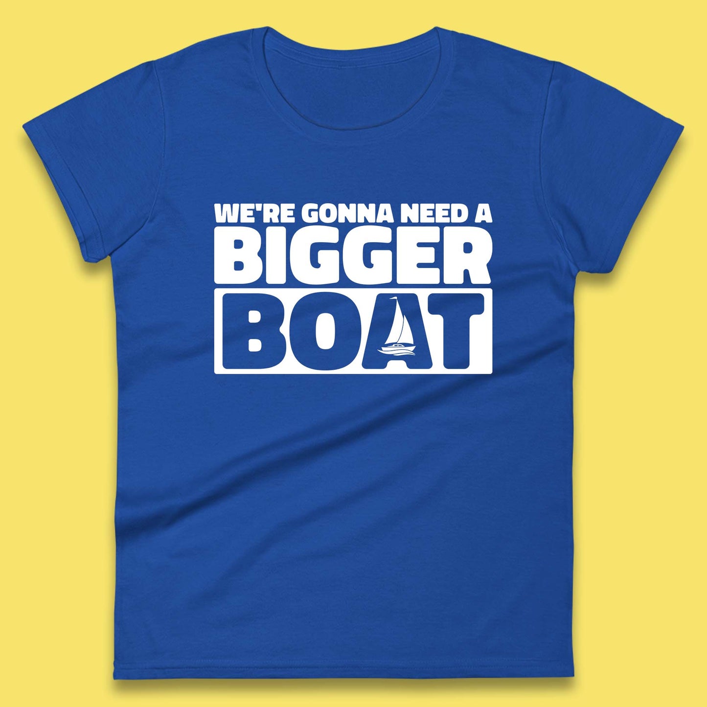 We're Going To Need A Bigger Boat Jaws Inspired Boat Vacation Cruise Trip Boating Womens Tee Top