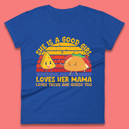 She Is Good Girl Loves Her Mama Loves Tacos & Queso Too Vintage Taco Lovers Womens Tee Top