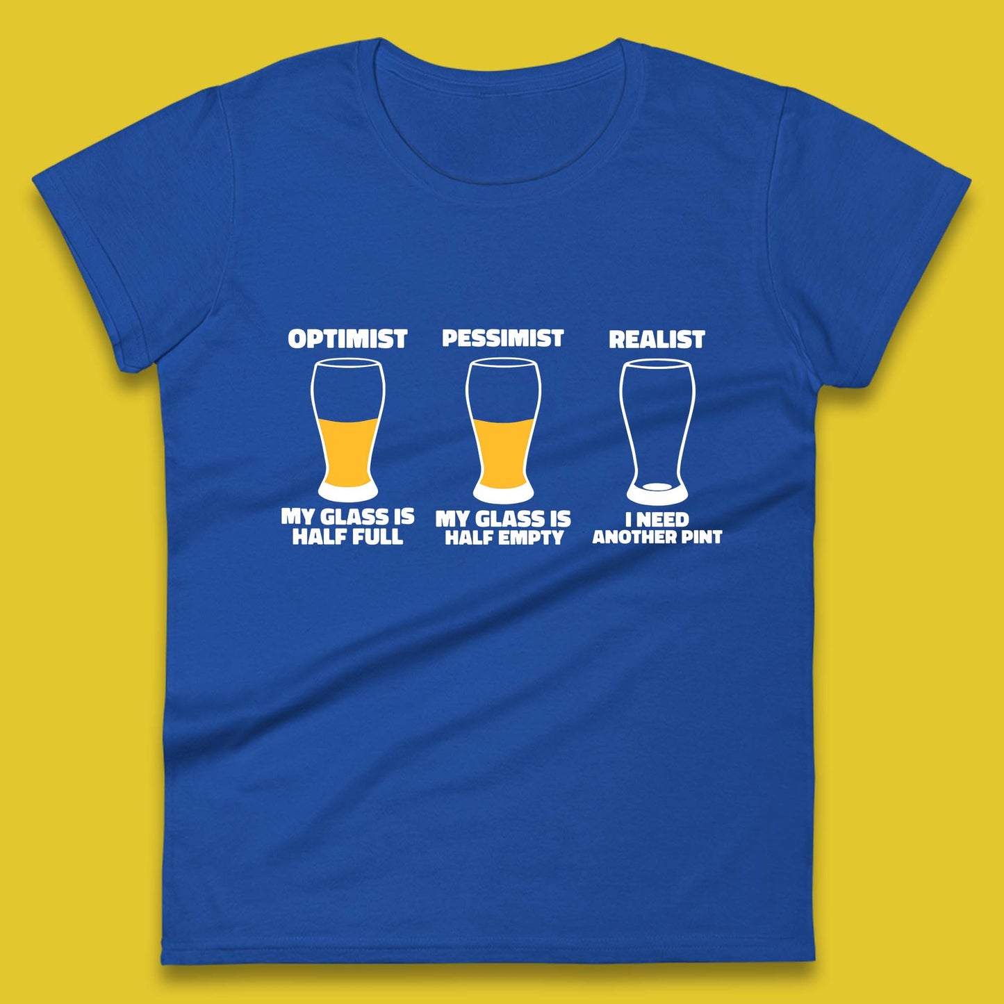 Optimist My Glass Is Half Full Pessimist My Glass Is Half Empty Realist I Need Another Pint Funny Beer Drinker Womens Tee Top