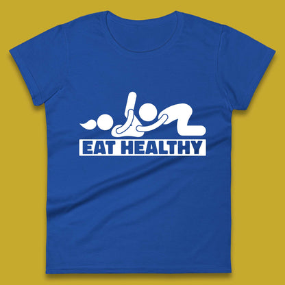 Eat Healthy Funny Vulgar Adult Humor Valentines Day Womens Tee Top