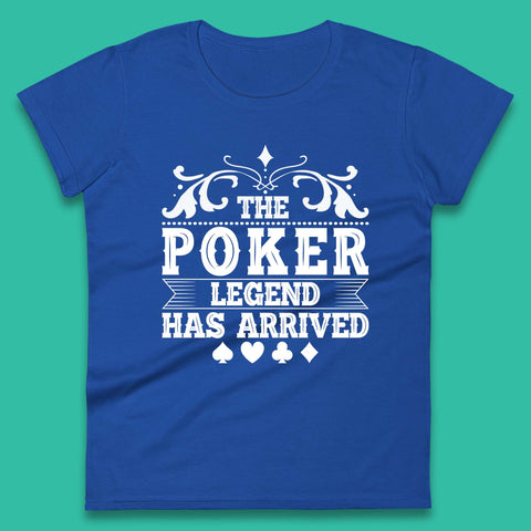 The Poker Legend Has Arrived Card Game Funny Casino Poker Card Player Womens Tee Top