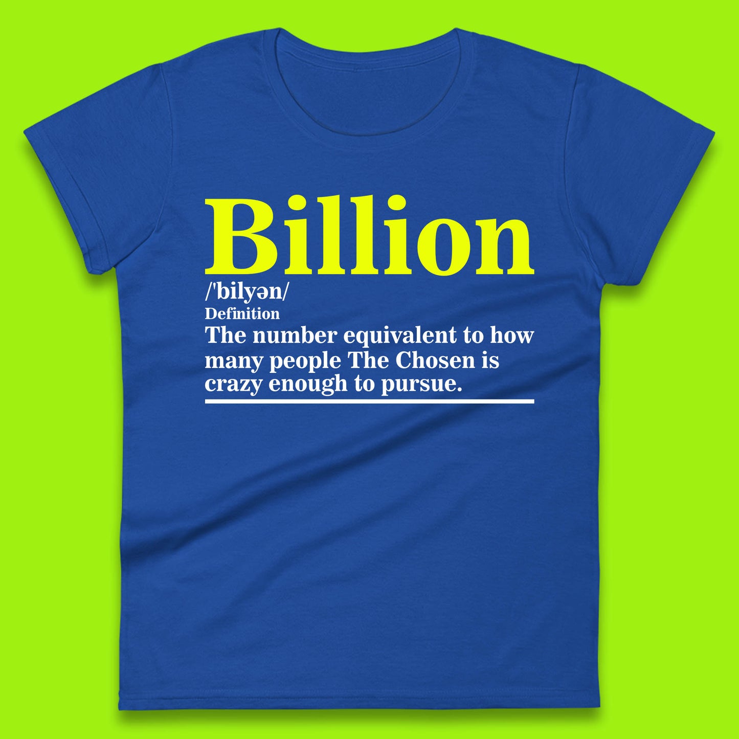 Billion Definition The Number Equivalent To How Many People The Chosen Is Crazy Enough To Pursue Womens Tee Top