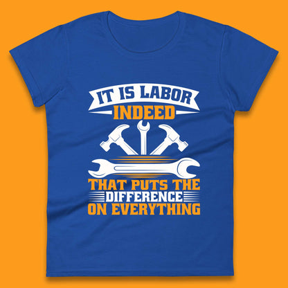 It Is Labor Indeed Womens T-Shirt