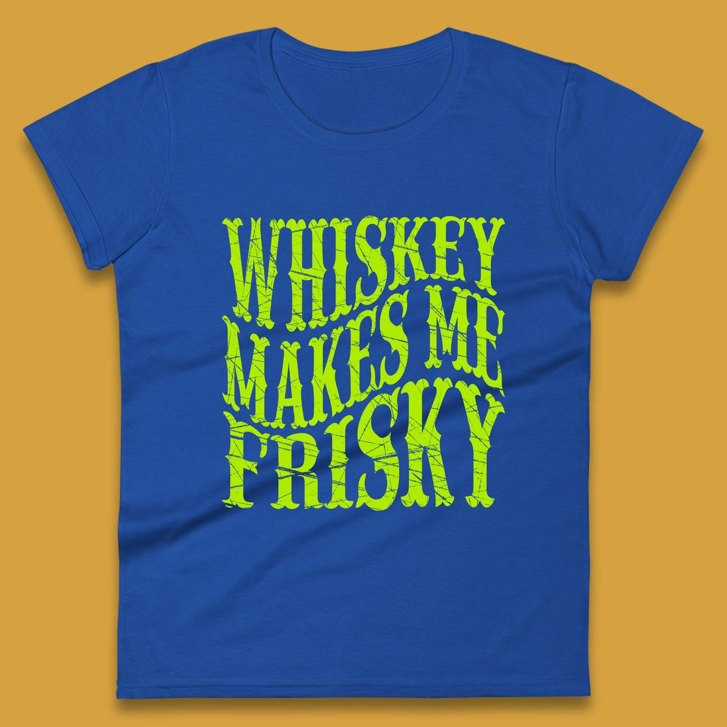 Whiskey Makes Me Frisky Womens T-Shirt
