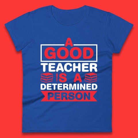Happy Teachers Day A Good Teacher Is A Determined Person Quotes By Gilbert Highet Womens Tee Top