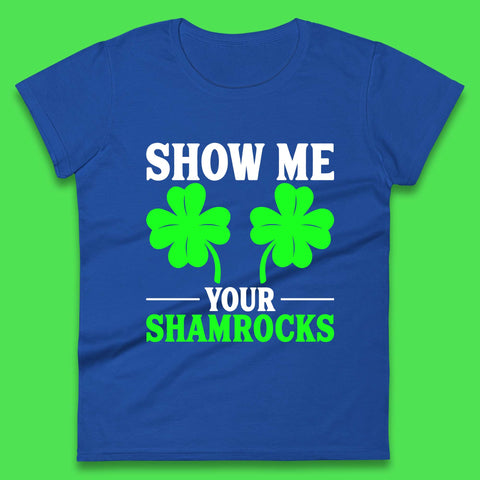 Show Me Your Shamrocks Womens T-Shirt