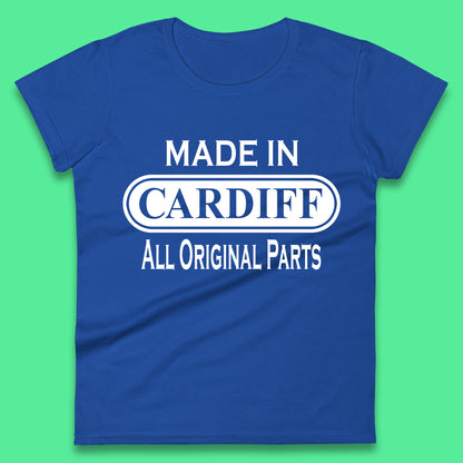 Made In Cardiff All Original Parts Vintage Retro Birthday Capital And Largest City Of Wales Gift Womens Tee Top