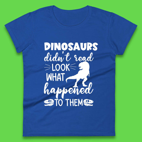 Dinosaur Didn't Read Womens T-Shirt