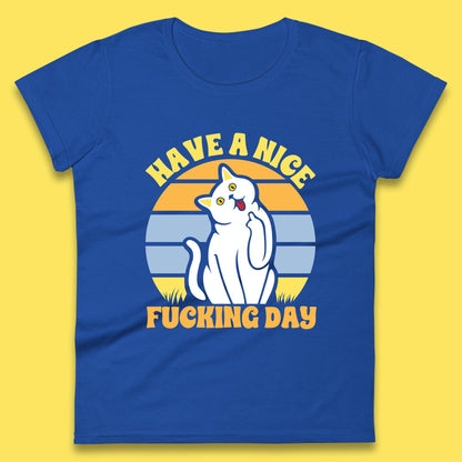 Have A Nice Fucking Day Cat Kitten Middle Finger Sarcastic Raunchy Humor Womens Tee Top