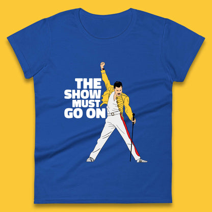 The Show Must Go On Freddie Mercury British Singer Songwriter Womens Tee Top