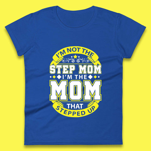 I'm Not The Step Mom Womens T-Shirt