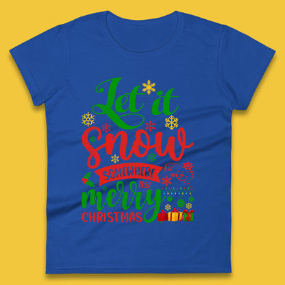 let it snow somewhere else christmas womens t shirt