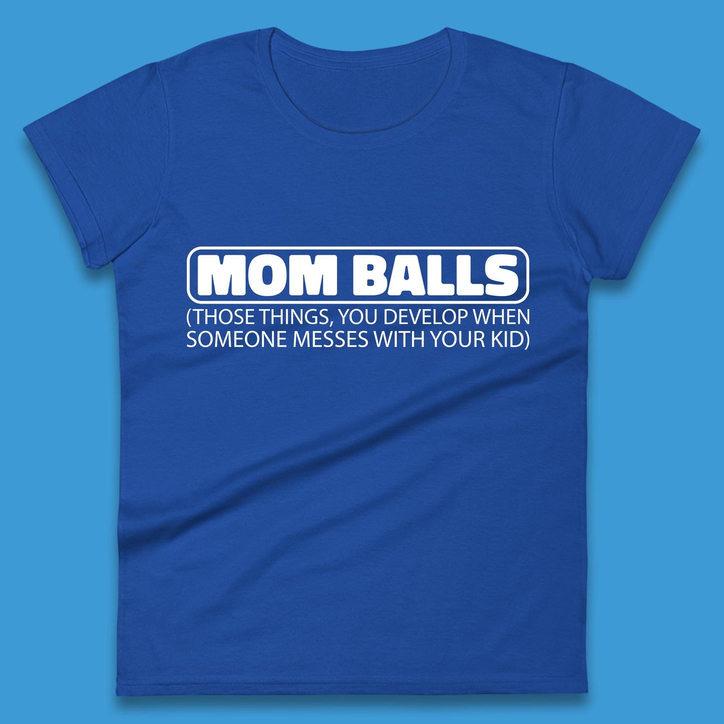 Mom Balls Those Things You Develop When Someone Messes With Your Kid Sarcastic Mom Funny Womens Tee Top