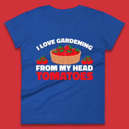 I Love Gardening From My Head Tomatoes Funny Gardeners Garden Womens Tee Top