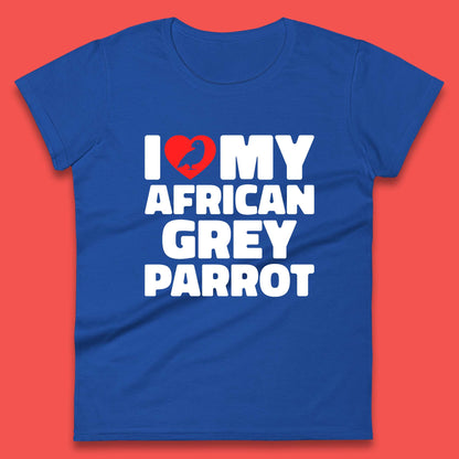 I Love My African Grey Parrot Pet Bird Lovers Parrot Lovers Womens Tee Top