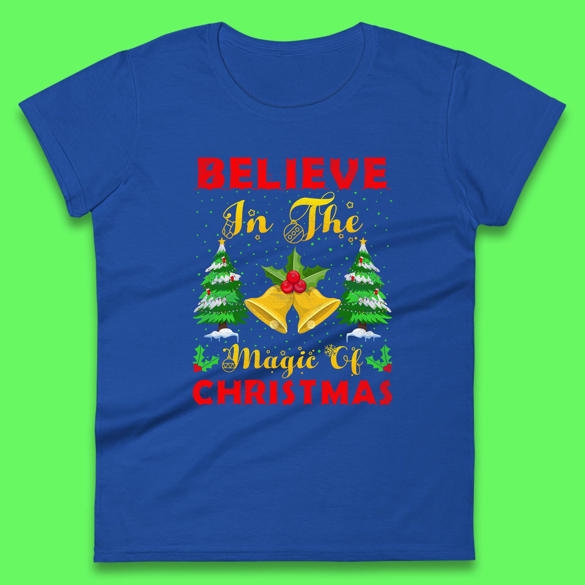Believe In The Magic Of Christmas Funny Xmas Holiday Festive Womens Tee Top