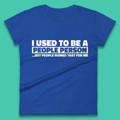 I Used To Be A People Person Humor Hilarious Funny Sayings Womens Tee Top