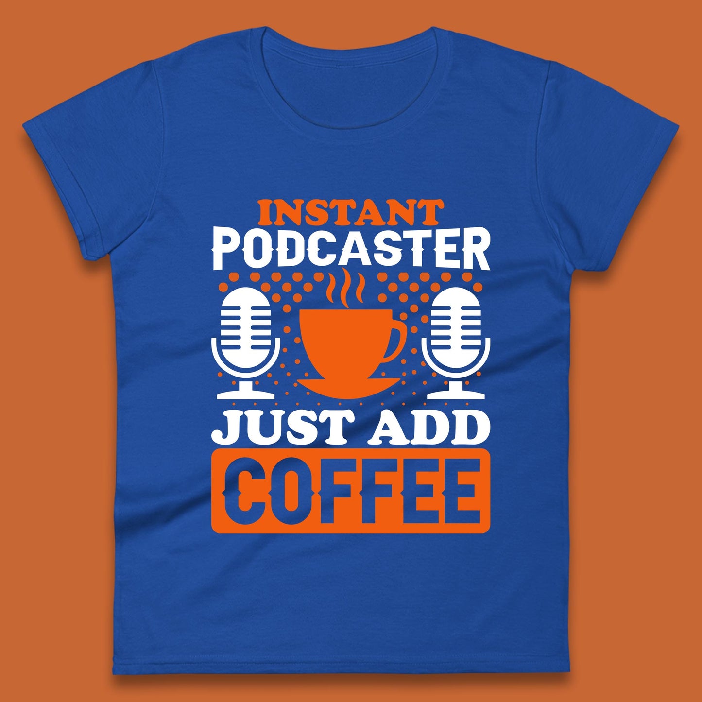 Instant Podcaster Just Add Coffee Podcast Coffee Lover Podcasting Caffeine Microphone Womens Tee Top