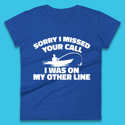 Sorry I Missed Your Call I Was On My Other Line Funny Fishing Fisherman Womens Tee Top