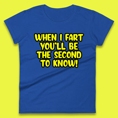 When I Fart You'll Be The Second To Know Funny Sarcastic Fart Humor Rude Offensive Joke Womens Tee Top