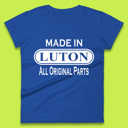 Made In Luton All Original Parts Vintage Retro Birthday Town In Bedfordshire, England Gift Womens Tee Top