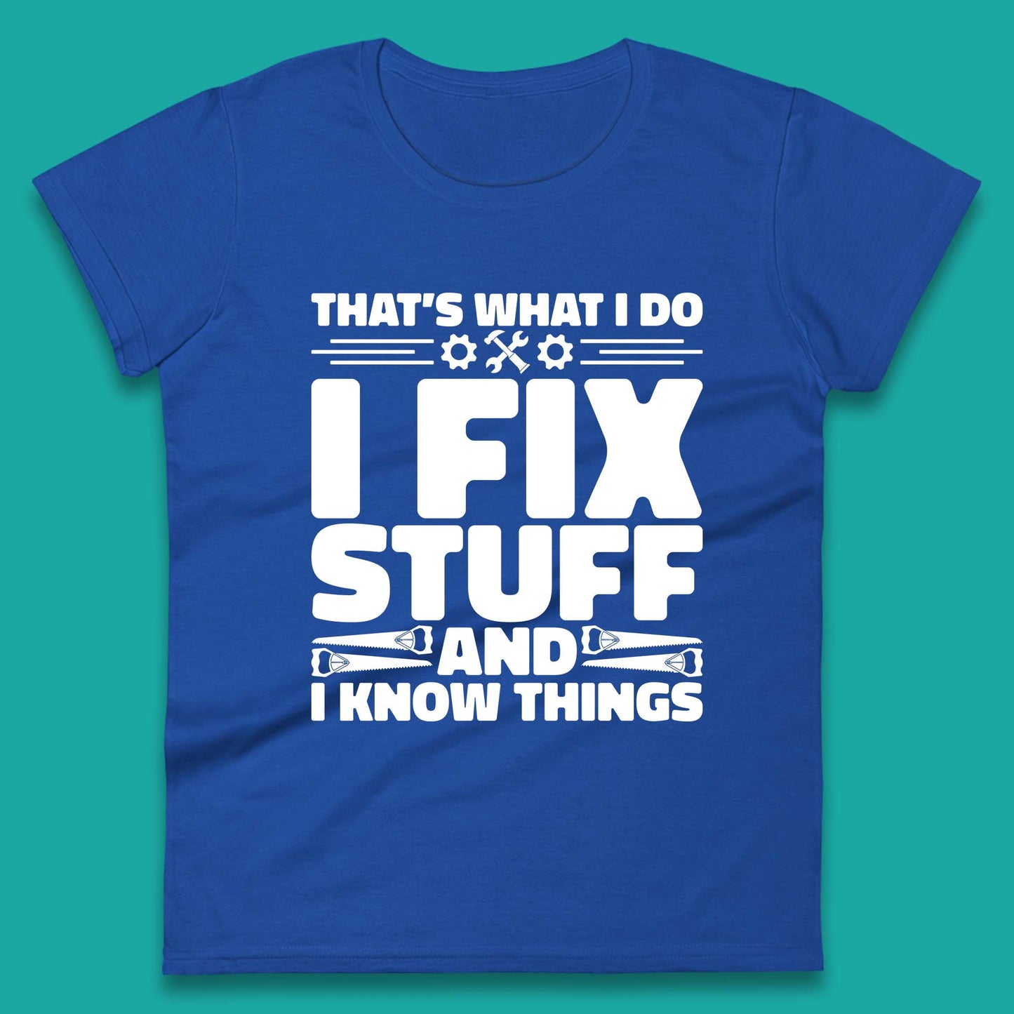 That's What I Do I Fix Stuff And I Know Things Funny Handyman Gift Womens Tee Top