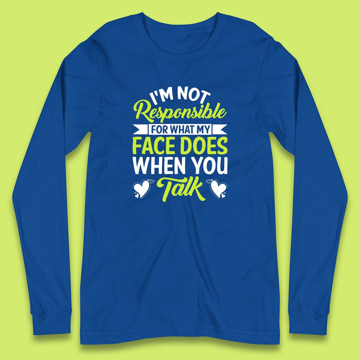 I'm Not Responsible For What My Face Does When You Talk Funny Saying Long Sleeve T Shirt