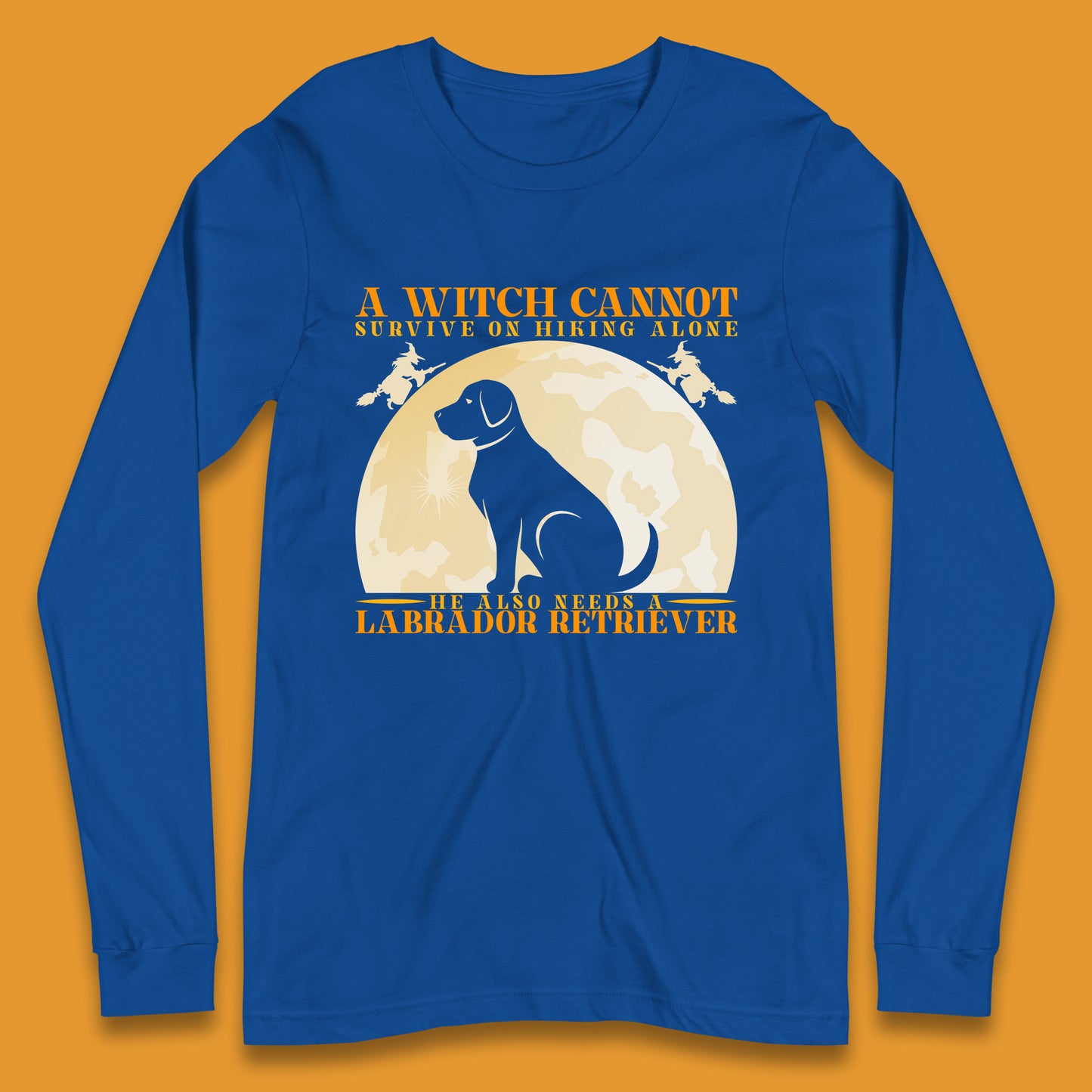 A Witch Cannot Survive On Hiking Alone He Also Needs A Labrador Retriever Halloween Vintage Witch Dog Long Sleeve T Shirt